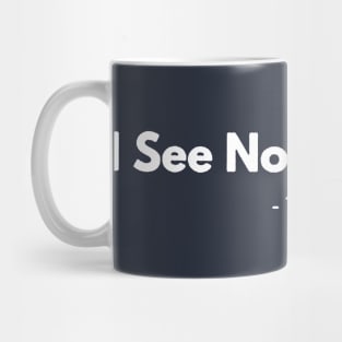 I See No Changes Mug